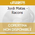 Jordi Matas - Racons cd musicale di Jordi Matas