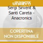 Sergi Sirvent & Santi Careta - Anacronics cd