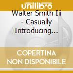 Walter Smith Iii - Casually Introducing...