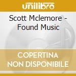 Scott Mclemore - Found Music cd musicale di Scott Mclemore