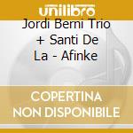 Jordi Berni Trio + Santi De La - Afinke cd musicale di Jordi Berni Trio + Santi De La