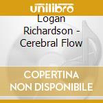 Logan Richardson - Cerebral Flow cd