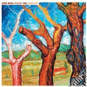 Jordi Matas Organic Trio - Landscape cd musicale di Jordi matas organic