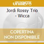 Jordi Rossy Trio - Wicca cd musicale di Jordi Rossy Trio