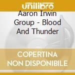 Aaron Irwin Group - Blood And Thunder cd