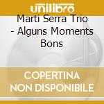 Marti Serra Trio - Alguns Moments Bons cd