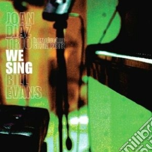 Joan Diaz Trio Intr.silvia Perez - We Sing Bill Evans cd musicale di JOAN DIAZ TRIO