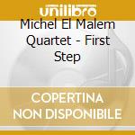 Michel El Malem Quartet - First Step cd musicale di Michel El Malem Quartet