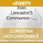 Joao Lencastre'S Communion - B-Sides cd musicale di Joao Lencastre'S Communion