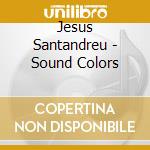 Jesus Santandreu - Sound Colors cd