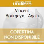 Vincent Bourgeyx - Again cd musicale di Bourgeyx, Vincent