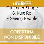 Ott Inner Shape & Kurt Ro - Seeing People cd