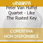 Peter Van Huffel Quartet - Like The Rusted Key cd