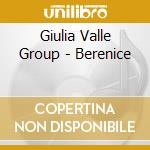 Giulia Valle Group - Berenice cd musicale di Giulia Valle Group