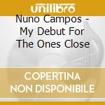 Nuno Campos - My Debut For The Ones Close cd
