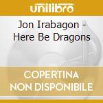 Jon Irabagon - Here Be Dragons cd