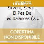 Sirvent, Sergi - El Pes De Les Balances (2 Cd) cd musicale di Sirvent, Sergi