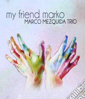 Mezquida, Marco - My Friend Marko cd musicale di Mezquida, Marco