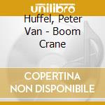 Huffel, Peter Van - Boom Crane
