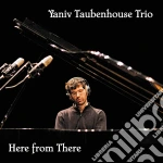 Yaniv Taubenhouse Trio - Here From There cd