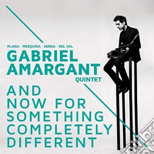 Gabriel Amargant Quintet - And Now For Something Completely Different cd musicale di Gabriel Amargant Quintet
