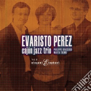 Evaristo Perez / Cajon Jazz Trio - Elegant Elephant Vol. II cd musicale di Evaristo Perez /Cajon Jazz Trio