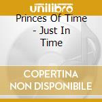 Princes Of Time - Just In Time cd