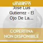 Jose Luis Gutierrez - El Ojo De La Aguja cd musicale di Jose Luis Gutierrez