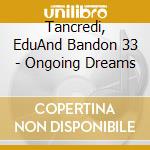 Tancredi, EduAnd Bandon 33 - Ongoing Dreams cd