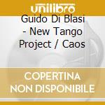 Guido Di Blasi - New Tango Project / Caos cd musicale