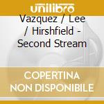 Vazquez / Lee / Hirshfield - Second Stream cd musicale di Vazquez / Lee / Hirshfield