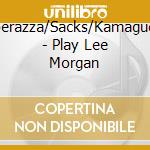 Sperazza/Sacks/Kamaguchi - Play Lee Morgan cd