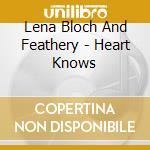 Lena Bloch And Feathery - Heart Knows cd musicale di Lena Bloch And Feathery