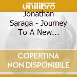 Jonathan Saraga - Journey To A New World cd musicale di Jonathan Saraga