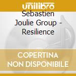 Sebastien Joulie Group - Resilience cd musicale di Sebastien Joulie Group