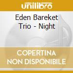 Eden Bareket Trio - Night cd musicale di Eden Bareket Trio