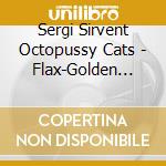 Sergi Sirvent Octopussy Cats - Flax-Golden Tales cd