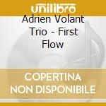 Adrien Volant Trio - First Flow cd musicale di Volant, Adrien Trio