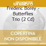 Frederic Borey - Butterflies Trio (2 Cd) cd