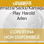 Sperrazza/Sacks/Kamaguchi - Play Harold Arlen cd