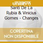 Santi De La Rubia & Vinicius Gomes - Changes cd musicale