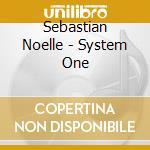 Sebastian Noelle - System One cd musicale