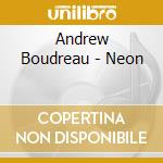 Andrew Boudreau - Neon cd musicale
