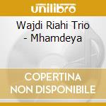 Wajdi Riahi Trio - Mhamdeya cd musicale