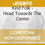 Kind Folk - Head Towards The Center cd