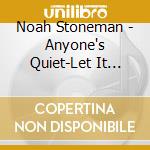 Noah Stoneman - Anyone's Quiet-Let It Rain To You cd