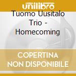 Tuomo Uusitalo Trio - Homecoming cd musicale