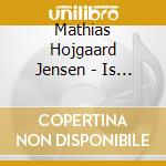 Mathias Hojgaard Jensen - Is As Is cd
