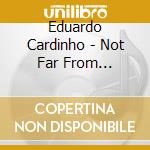 Eduardo Cardinho - Not Far From Paradise cd