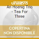 Ari Hoenig Trio - Tea For Three cd